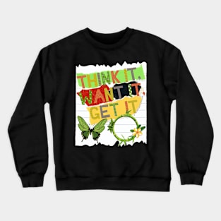 Think it, Want it, Get it - Motivational Quotes Crewneck Sweatshirt